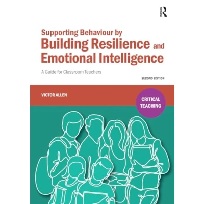 Abbildung von Supporting Behaviour by Building Resilience and Emotional Intelligence: A Guide for Classroom Teachers (Critical Teaching)