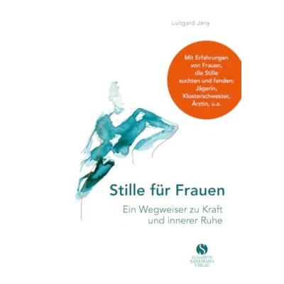 Abbildung von Stille für Frauen. Ein Wegweiser zu Kraft und innerer Ruhe: Mit Erfahrungen von Frauen, die suchten fanden: Jägerin, Klosterschwester, Ärztin, u.a.