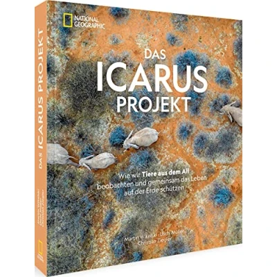 Abbildung von Bildband Fotografie das ICARUS Projekt: Wie wir Tiere aus dem All beobachten und gemeinsam Leben auf der Erde schützen.