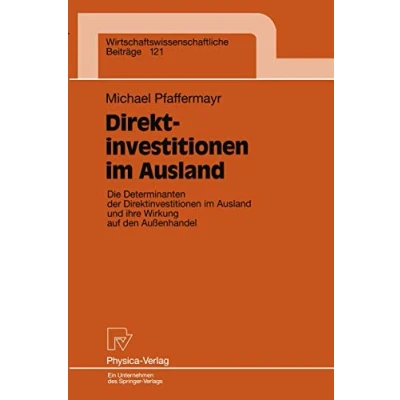 Abbildung von Direktinvestitionen im Ausland. Die Determinanten der Ausland und ihre Wirkungen auf den Außenhandel ... Beiträge, 121, Band 121)