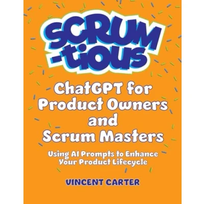 Abbildung von ChatGPT for Product Owners and Scrum Masters: Using AI Prompts to Enhance Your Lifecycle (SCRUM tious)