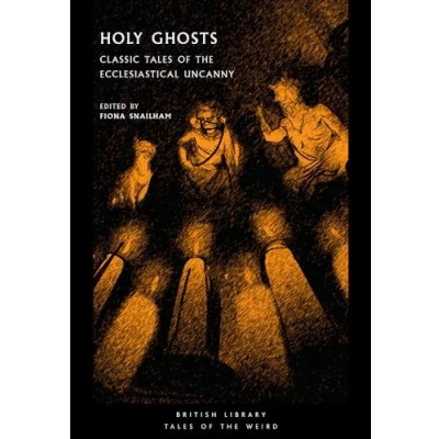 Abbildung von Holy Ghosts: Classic Tales of the Ecclesiastical Uncanny (British Library: Weird, Band 38)