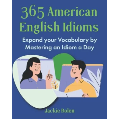 Abbildung von 365 American English Idioms: Expand your Vocabulary by Mastering an Idiom a Day (English for Intermediate (Dialogues, Phrases, Idioms, &amp; More), Band 1)