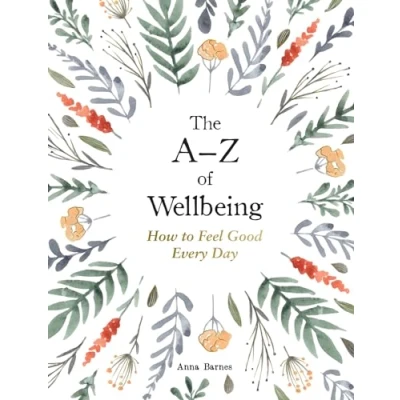 Abbildung von The A z of Wellbeing: How to Feel Good Every Day