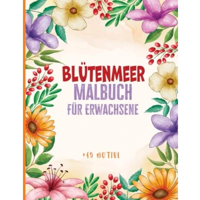 Abbildung von Blütenmeer Malbuch für Erwachsene: Blumen mit diesem Ausmalbuch, das +45 bezaubernden Motiven Entspannung und Kreativität fördert. Lassen Sie sich ... erleben meditative Momente des Ausmalens