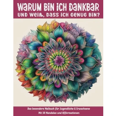 Abbildung von Warum bin ich dankbar und weiß, dass genug bin?: Das besondere Malbuch für Jugendliche &amp; Erwachsene mit 50 Mandalas Afformationen (Mal Rätselbücher Erwachsene)