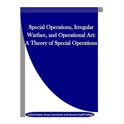 Abbildung von Special Operations, Irregular Warfare, and Operational Art: A Theory of Operations