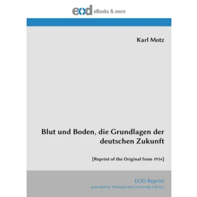 Abbildung von Blut und Boden, die Grundlagen der deutschen Zukunft: [Reprint of the Original from 1934]