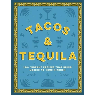 Abbildung von Tacos and Tequila: 100+ Vibrant Recipes That Bring Mexico to Your Kitchen