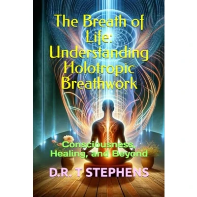Abbildung von the Breath of Life: Understanding Holotropic Breathwork: Consciousness, Healing, and Beyond (The Holistic Wellness Series: Unlock Secrets To Positivity, Health &amp; Wellbeing)