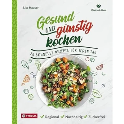 Abbildung von Gesund und günstig kochen: 70 schnelle Rezepte für jeden Tag, regional nachhaltig zuckerfrei