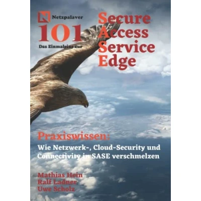 Abbildung von SASE Secure Access Service Edge: Wie Netzwerk , Cloud Security und Connectivity in verschmelzen (Netzpalaver 101 Das Einmaleins ...)
