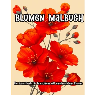 Abbildung von Blumen Malbuch: Ein Ausmalbuch für Erwachsene mit 51 wunderschönen Entspannung pur gestresste Seelen Das Malbuch