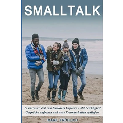 Abbildung von Smalltalk : In kürzester Zeit zum Experten Mit Leichtigkeit Gespräche aufbauen und neue Freundschaften schließen