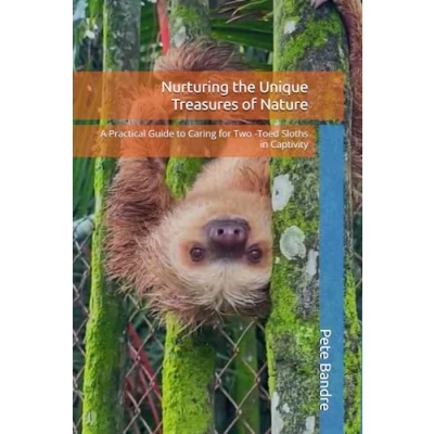 Abbildung von Nurturing the Unique Treasures of Nature: A Practical Guide to Caring for Two Toed Sloths in Captivity