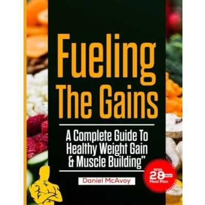 Abbildung von Fueling the Gains: A Complete Guide to Healthy Weight Gain and Muscle Building