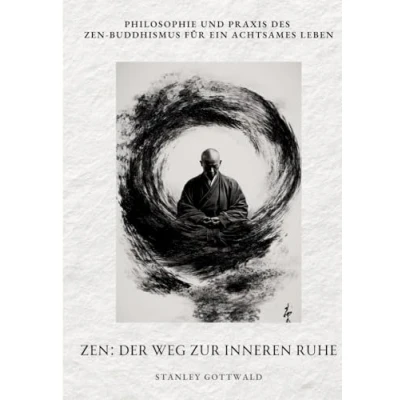 Abbildung von Zen: Der Weg zur inneren Ruhe: Philosophie und Praxis des Zen Buddhismus für ein achtsames Leben