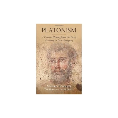 Abbildung von Platonism: A Concise History from the Early Academy to Late Antiquity (Classical Scholarship in Translation)