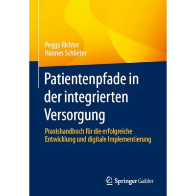 Abbildung von Patientenpfade in der integrierten Versorgung: Praxishandbuch für die erfolgreiche Entwicklung und digitale Implementierung