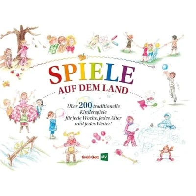 Abbildung von Spiele auf dem Land: Über 200 einfache und traditionelle Kinderspiele für jede Woche, jedes Alter Wetter!
