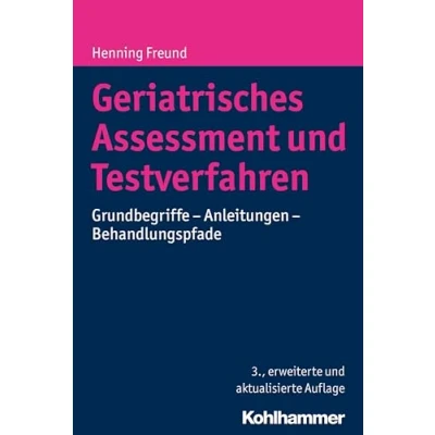Abbildung von Geriatrisches Assessment und Testverfahren: Grundbegriffe Anleitungen Behandlungspfade