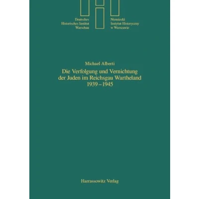 Abbildung von Die Verfolgung und Vernichtung der Juden im Reichsgau Wartheland 1939 1945 (Quellen Studien des Deutschen Historischen Instituts Warschau, Band 17)