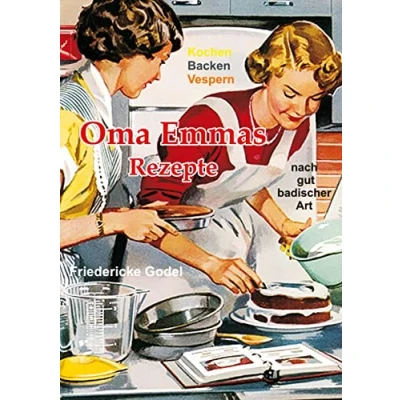 Abbildung von Oma Emmas Rezepte: Kochen Backen Vespern nach gut badischer Art