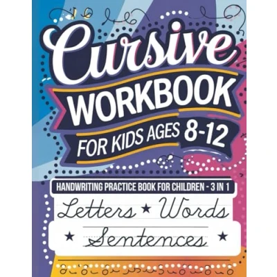 Abbildung von Cursive Workbook for Kids Ages 8 12: Handwriting Practice Book Children 3 in 1 Letters, Words &amp; Sentences