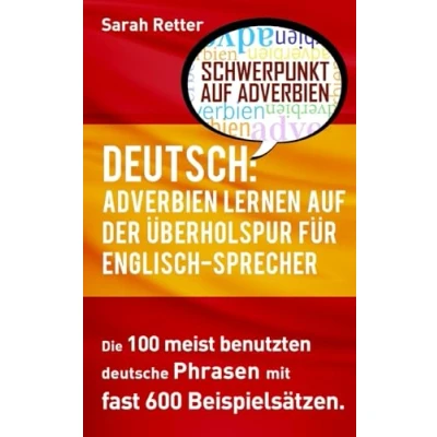 Abbildung von Deutsch: Adverbien Lernen auf der Uberholspur fur ENGLISCH Sprecher: Die 100 meist benutzten deutsche Phrasen mit fast 600 Beispielsätzen. (DEUTSCH FÜR SPRECHER)