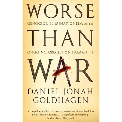 Abbildung von Worse Than War: Genocide, eliminationism and the ongoing assault on humanity
