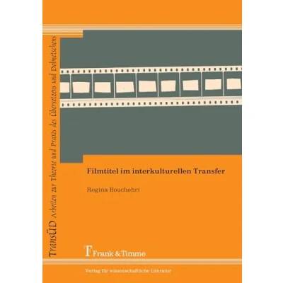Abbildung von Filmtitel im interkulturellen Transfer (TRANSÜD. Arbeiten zur Theorie und Praxis des Übersetzens Dolmetschens)