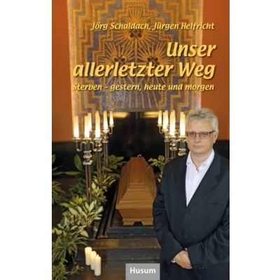 Abbildung von Unser allerletzter Weg: Sterben gestern, heute und morgen