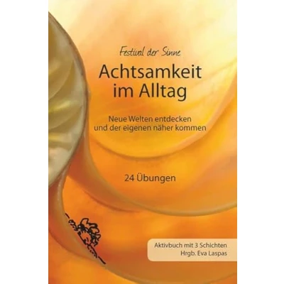 Abbildung von Achtsamkeit im Alltag: Neue Welten entdecken und der eigenen näher kommen. Ein Arbeitsbuch
