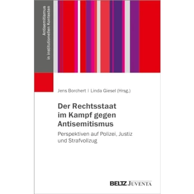 Abbildung von Der Rechtsstaat im Kampf gegen Antisemitismus: Perspektiven auf Polizei, Justiz und Strafvollzug (Antisemitismus in institutionellen Kontexten)