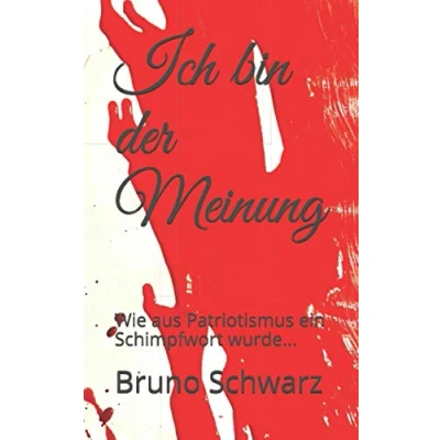 Abbildung von Ich bin der Meinung: Wie aus Patriotismus ein Schimpfwort wurde...