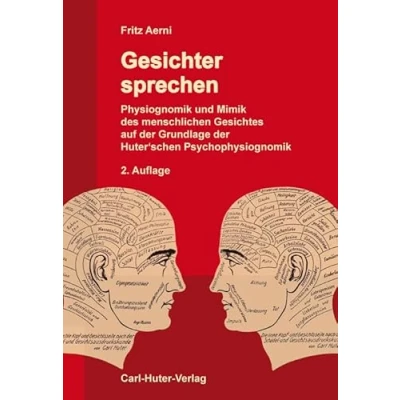 Abbildung von Gesichter sprechen: Physiognomik und Mimik des menschlichen Gesichtes auf der Grundlage Huter&#039;schen Psychophysiognomik.