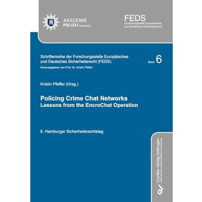 Abbildung von Policing Crime Chat Networks: Lessons from the Encrochat Operation (Schriftenreihe der Forschungsstelle Europäisches und Deutsches Sicherheitsrecht (FEDS))
