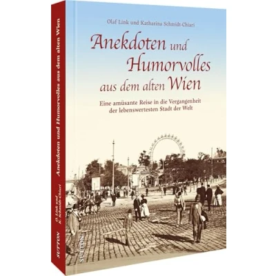 Abbildung von die Geschichte von Wien Anekdoten und Humorvolles aus dem alten Wien: Eine amüsante Reise in Vergangenheit der lebenswertesten Stadt Welt. ... Wiener (Sutton Heimatarchiv)