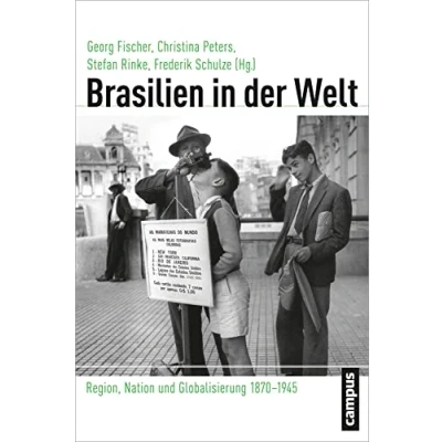 Abbildung von Brasilien in der Welt: Region, Nation und Globalisierung 1870 1945 (Globalgeschichte, 14)