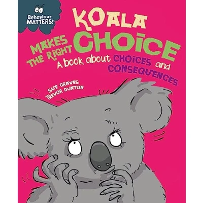 Abbildung von Koala Makes the Right Choice: A book about choices and consequences (Behaviour Matters)