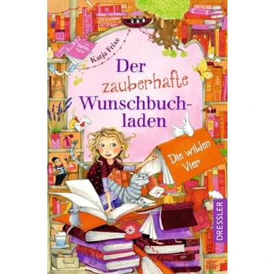 Abbildung von Der zauberhafte Wunschbuchladen 4. Die wilden Vier: Magische Kinderbuch Reihe zum Wohlfühlen, Geschichte Selbstlesen für Mädchen ab 8 Jahren