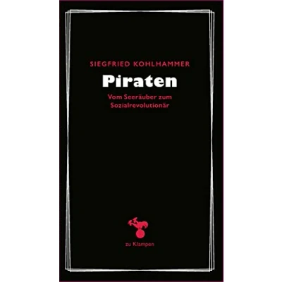 Abbildung von Piraten: Vom Seeräuber zum Sozialrevolutionär (zu Klampen Essays)