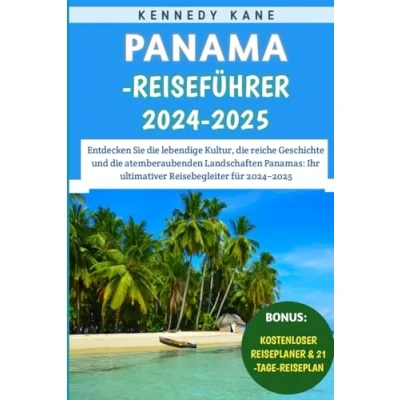 Abbildung von Panama Reiseführer 2024 2025: Entdecken Sie die lebendige Kultur, reiche Geschichte und atemberaubenden Landschaften Panamas: Ihr ultimativer Reisebegleiter für 20242025