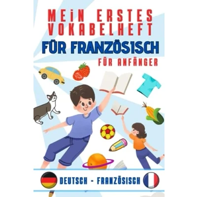 Abbildung von Mein erstes vokabelheft fur französisch: Buch, das wesentliche Vokabular mit bunten Bildern zusammenfasst, um Kindern und Anfängern französische leicht beizubringen