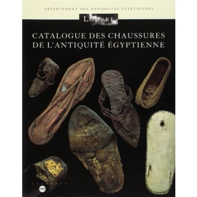 Abbildung von CATALOGUE DES CHAUSSURES DE L&#039;ANTIQUITE EGYPTIENNE: MUSEE DU LOUVRE DEPARTEMENT ANTIQUITES EGYPTIENNES