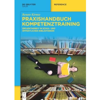 Abbildung von Praxishandbuch Kompetenztraining: Projektarbeit in Schul und Öffentlichen Bibliotheken (De Gruyter Handbook)