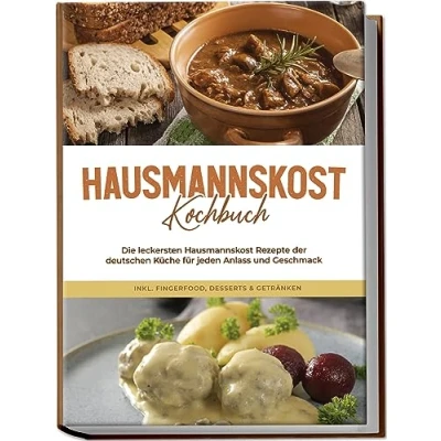 Abbildung von Hausmannskost Kochbuch: Die leckersten Rezepte der deutschen Küche für jeden Anlass und Geschmack inkl. Fingerfood, Desserts &amp; Getränken