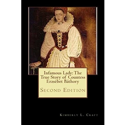 Abbildung von Infamous Lady: The True Story of Countess Erzsébet Báthory: Second Edition