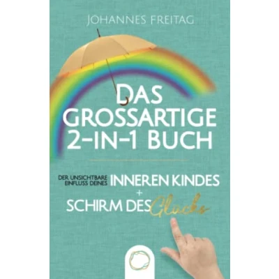Abbildung von Das großartige 2 in 1 Buch Der unsichtbare Einfluss deines inneren Kindes + Schirm des Glücks: Inneres Kind verstehen und heilen Souveräner Umgang mit toxischen Menschen negativen Einflüssen
