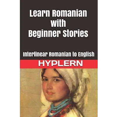 Abbildung von Learn Romanian with Beginner Stories: Interlinear to English (Learn Stories for Beginners and Advanced Readers, Band 1)